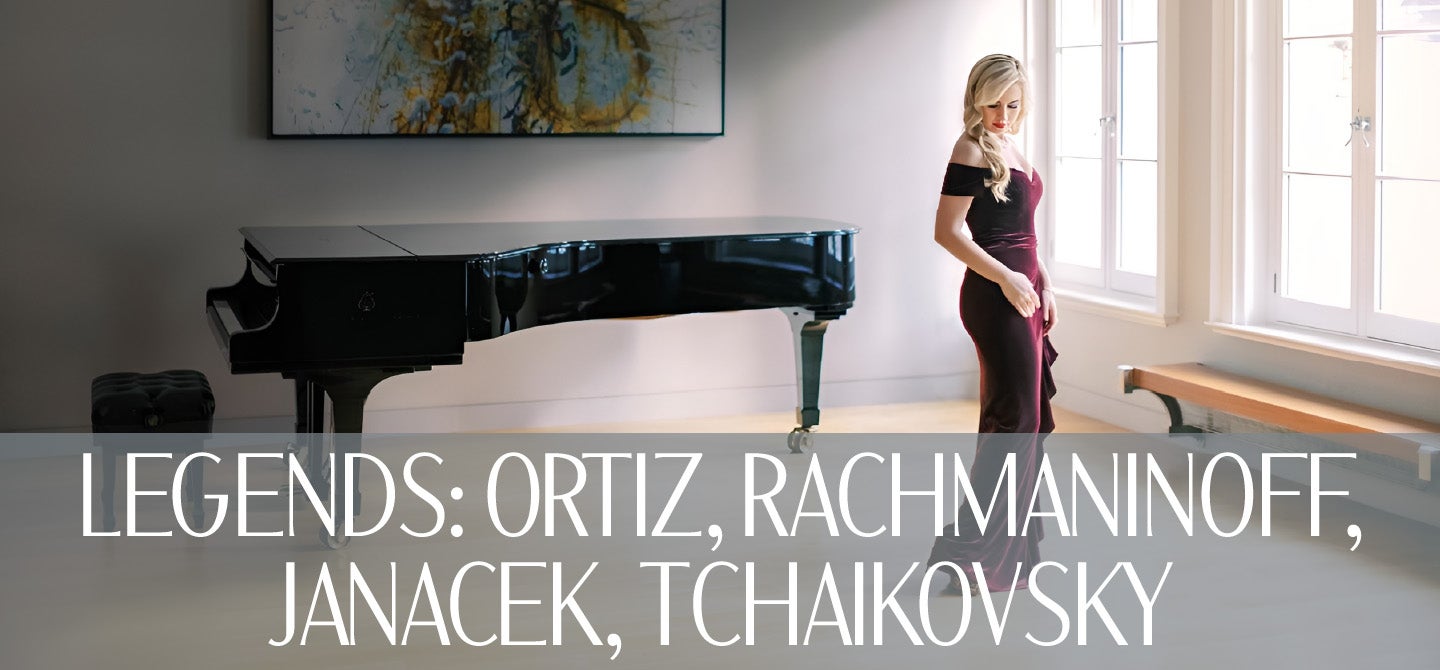 Legends: Ortiz, Rachmaninoff, Janacek, Tchaikovsky